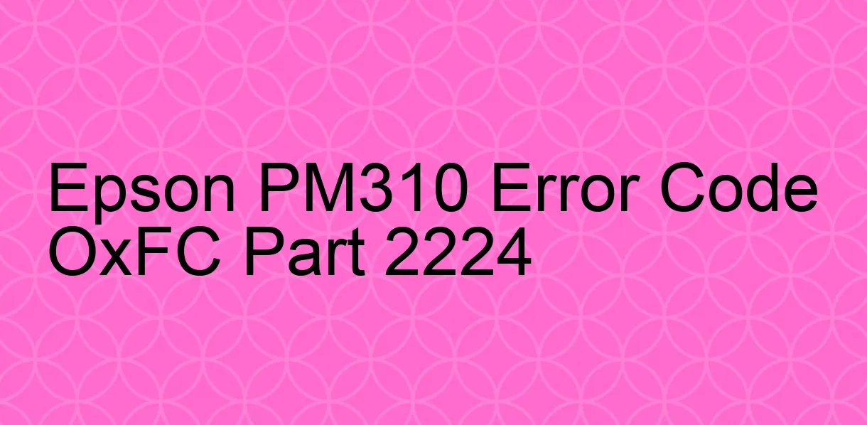 Epson PM310 Código de error OxFC